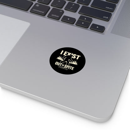 I Exist Out of Spite Round Vinyl Sticker